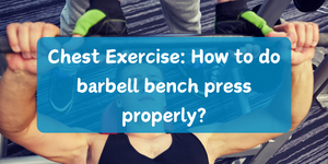 Chest Exercise: How to do barbell bench press properly?