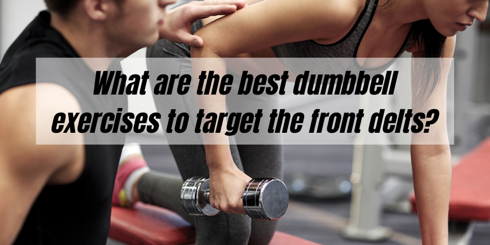 What are the best dumbbell exercises to target the front delts ...