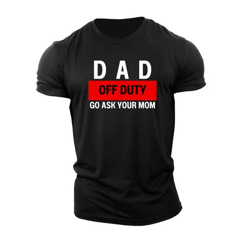 DAD OFF DUTY GO ASK YOUR MOM  Men's Cotton Tees