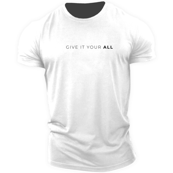 Men's GIVE IT YOUR ALL T-shirt