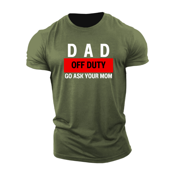 DAD OFF DUTY GO ASK YOUR MOM  Men's Cotton Tees