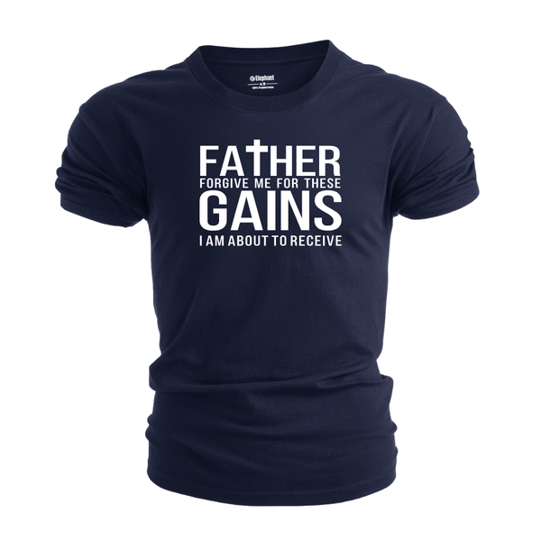 Father Forgive me for these Gains Graphic Tees
