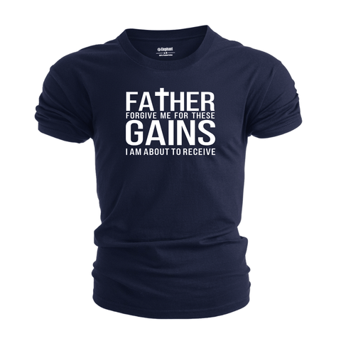 Father Forgive me for these Gains Graphic Tees