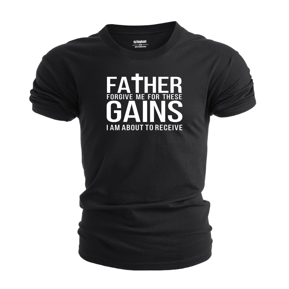 Father Forgive me for these Gains Graphic Tees