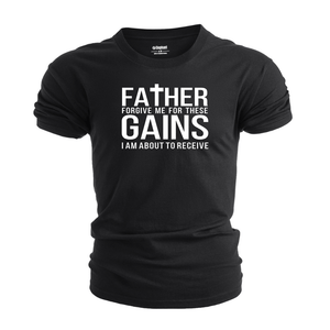 Father Forgive me for these Gains Graphic Tees