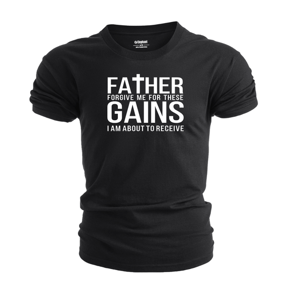 Father Forgive me for these Gains Graphic Tees
