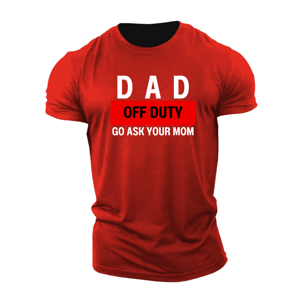 DAD OFF DUTY GO ASK YOUR MOM  Men's Cotton Tees