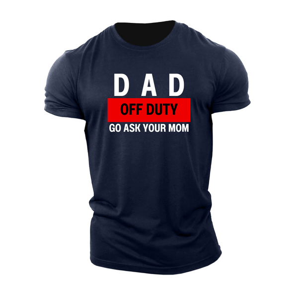 DAD OFF DUTY GO ASK YOUR MOM  Men's Cotton Tees