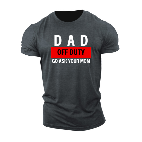 DAD OFF DUTY GO ASK YOUR MOM  Men's Cotton Tees