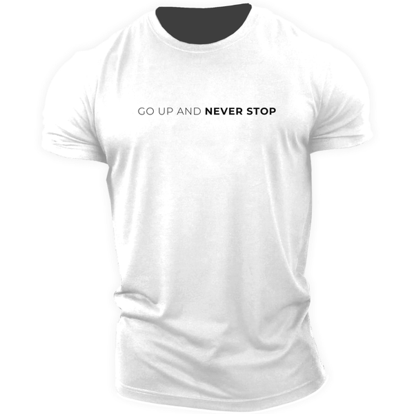 GO UP AND NEVER STOP T-shirt/Tees