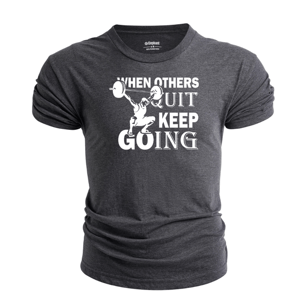 WHEN OTHERS QUIT KEEP GOING Graphic Tees