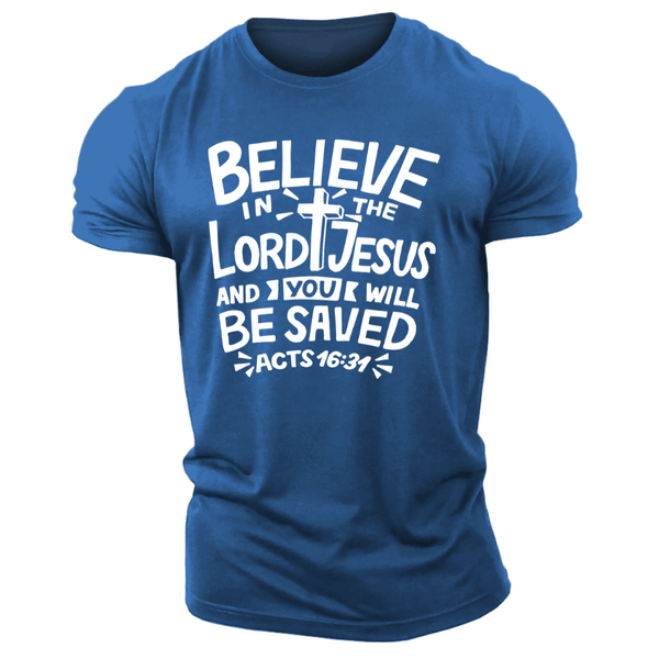 BELIEVE LORD JESUS AND YOU WILL BE SAVED T-shirt for Men