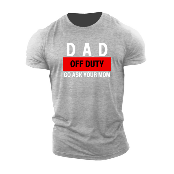 DAD OFF DUTY GO ASK YOUR MOM  Men's Cotton Tees