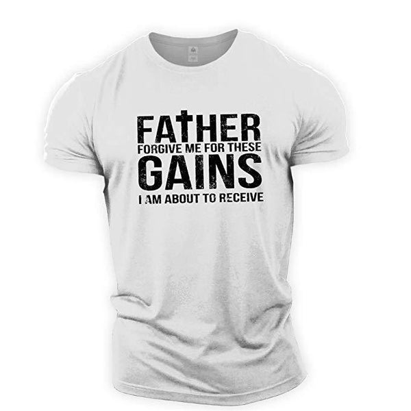 white Father Forgive me for these Gains Graphic Tees